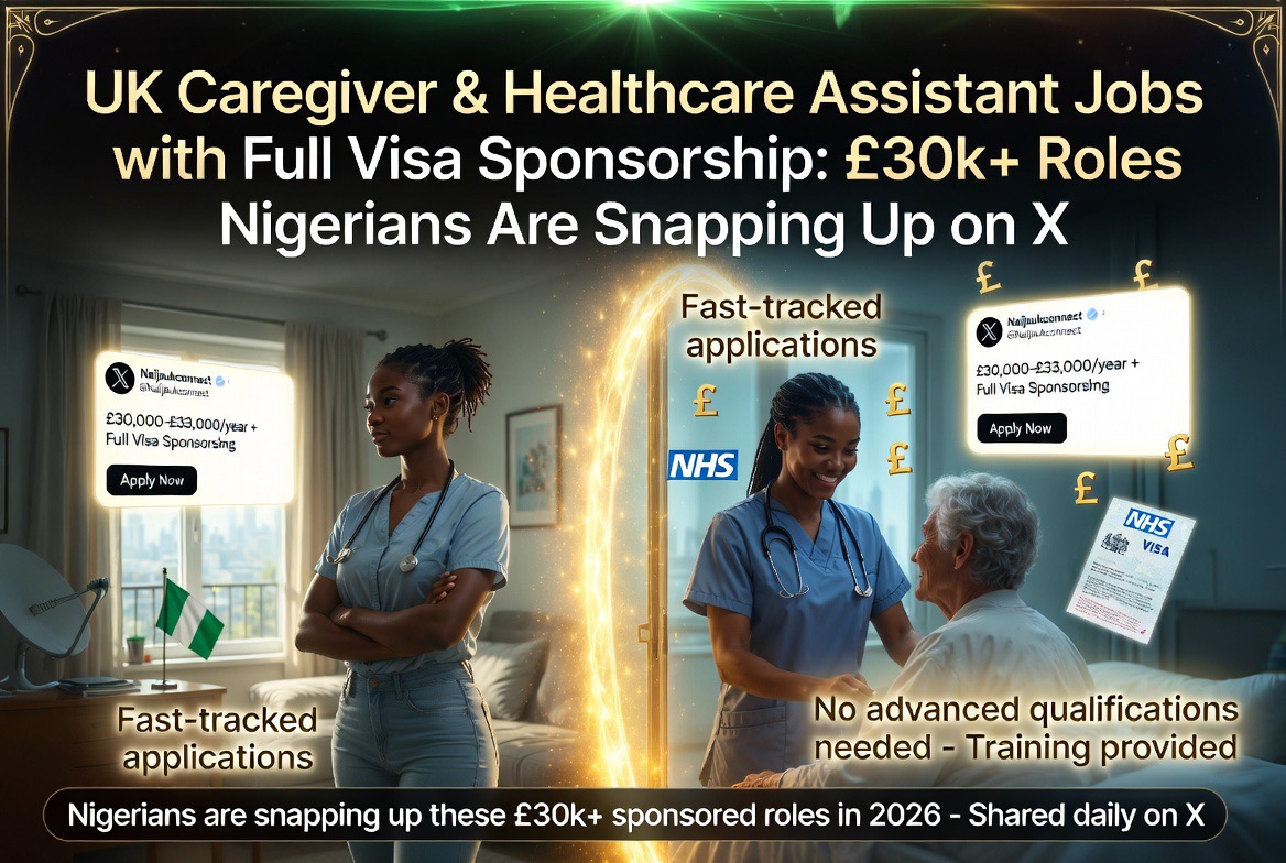 UK Caregiver & Healthcare Assistant Jobs with Full Visa Sponsorship: £30k+ Roles Nigerians Are Snapping Up on X